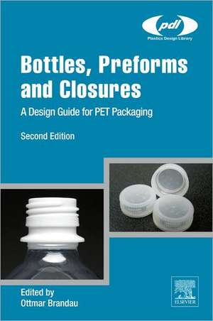 Bottles, Preforms and Closures: A Design Guide for PET Packaging de Ottmar Brandau