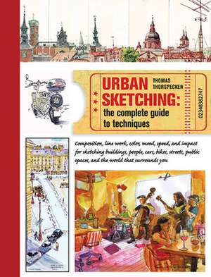 Urban Sketching: The Complete Guide to Techniques de Thomas Thorspecken