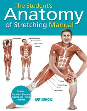 The Student's Anatomy of Stretching Manual: 50 Fully-Illustrated Strength Building and Toning Stretches de Ken Ashwell