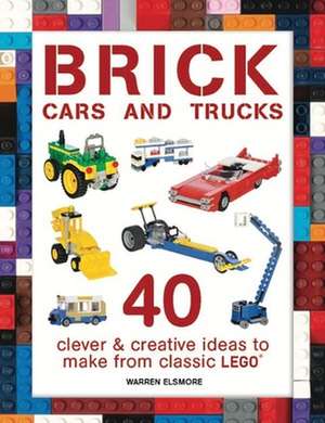 Brick Cars and Trucks de Warren Elsmore