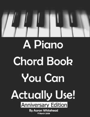 A Piano Chord Book You Can Actually Use! de Aaron Whitehead