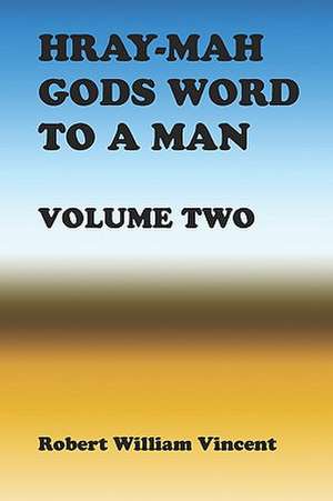 Hray-Mah Gods Word to a Man: Searching for Truth about Mind and Morality de Robert William Vincent