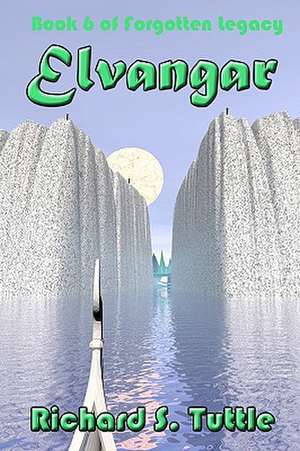 Elvangar: Volume 6 of Forgotten Legacy de Richard S. Tuttle