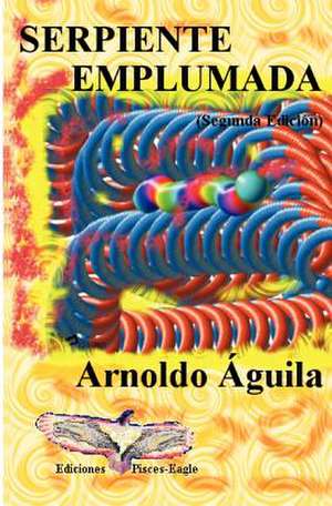 Serpiente Emplumada: Subtle, Vibrational, Solar de Arnoldo Aguila