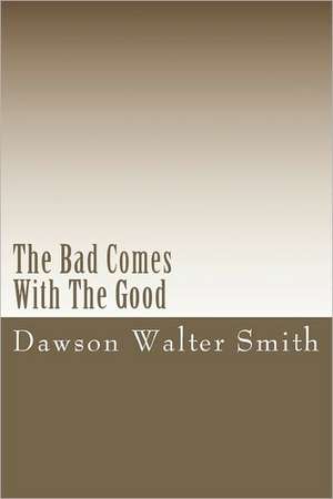 The Bad Comes with the Good de Dawson Walter Smith