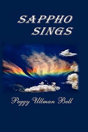 Sappho Sings: Vignettes of Joy de Peggy Ullman Bell