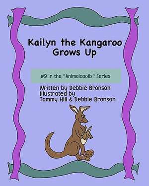 Kailyn the Kangaroo Grows Up: 11 de Debbie Bronson