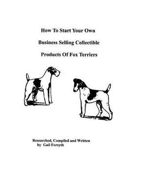 How to Start Your Own Business Selling Collectible Products of Fox Terriers de Gail Forsyth