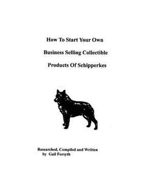 How to Start Your Own Business Selling Collectible Products of Schipperkes de Gail Forsyth