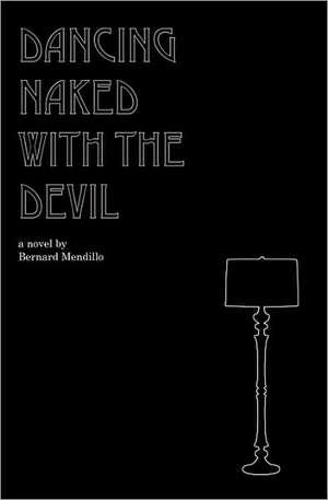 Dancing Naked with the Devil: A Verse Adaptation of Testimony Taken from Detainees at Abu Ghraib Prison de Bernard Mendillo