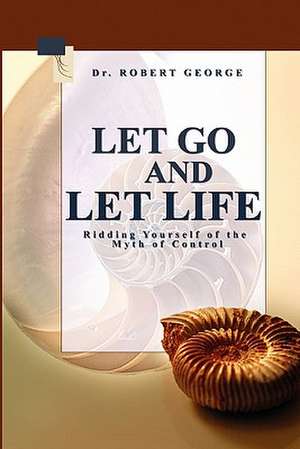 Let Go and Let Life! de Robert George