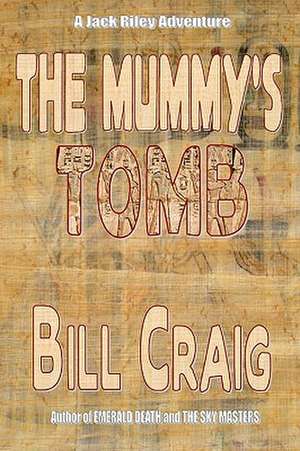 The Mummy's Tomb: A Jack Riley Adventure de Bill Craig