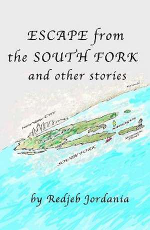 Escape from the South Fork: And Other Stories de Redjeb Jordania