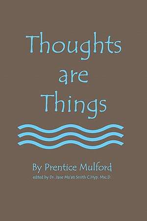 Thoughts Are Things de Prentice Mulford