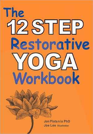 The 12 Step Restorative Yoga Workbook: The Articulation of III Discoveries on Gut de Jon Platania