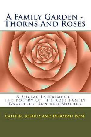 A Family Garden - Thorns and Roses de Deborah Rose