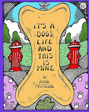 It's a Dog's Life and This Is Mine: How to Settle Your Claim Without a Lawyer de Allen Matteson