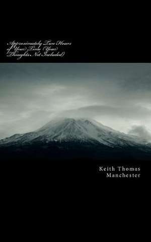 Approximately Two Hours of Your Time (Your Thoughts Not Included) de Keith Manchester