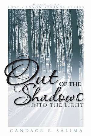 Out of the Shadows . . . Into the Light de Candace E. Salima