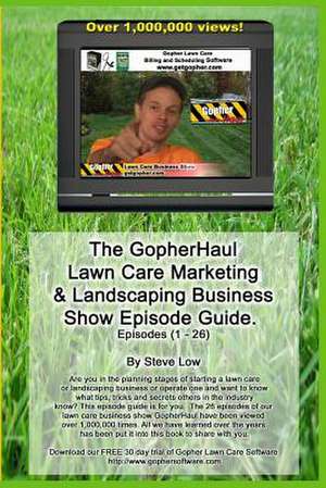 The Gopherhaul Lawn Care Marketing & Landscaping Business Show Episode Guide. de Steve Low