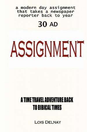 Assignment: Biblical Time-Travel Adventures de Lois Delnay