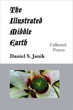 The Illustrated Middle Earth: Collected Poems de Daniel S. Janik