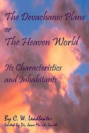 The Devachanic Plane or the Heaven World de C. W. Leadbeater