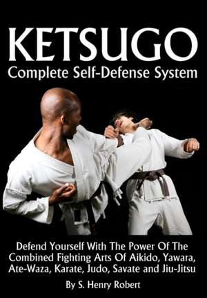 Ketsugo Complete Self-Defense System: An Esoteric Look at the Life of Jesus de S. Henry Robert