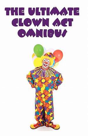 The Ultimate Clown ACT Omnibus de Wes McVicar