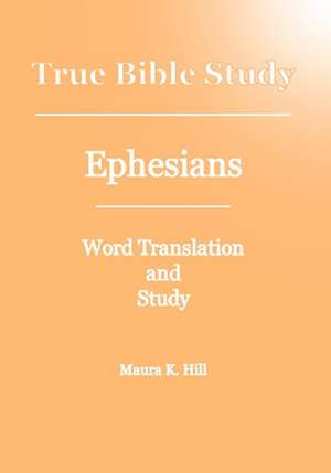 True Bible Study - Ephesians de Maura K. Hill