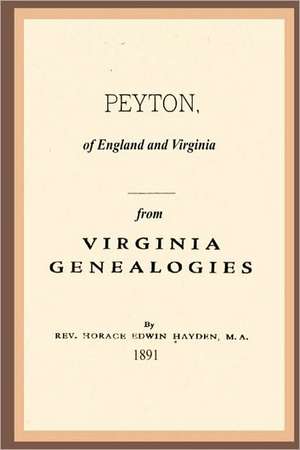 Peyton, of England and Virginia: Or You Can Leave Anytime You Want de Horace Edwin Hayden