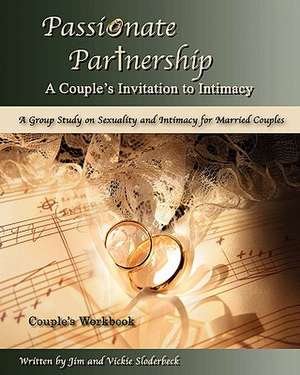 Passionate Partnership: A Group Study on Sexuality and Intimacy for Married Couples de Vickie Sloderbeck