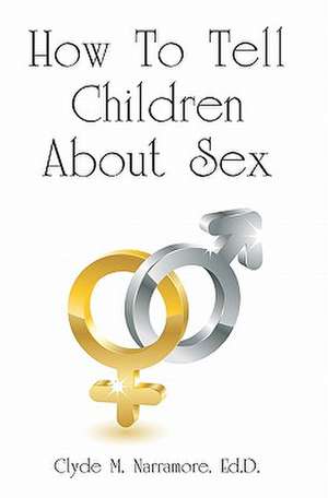 How to Tell Children about Sex de Clyde M. Narramore Ed D.