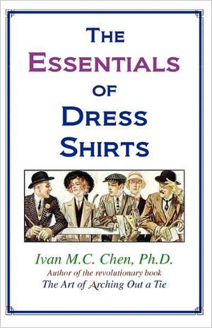 The Essentials of Dress Shirts: A Guide to Creative Parenthood de Ivan M. C. Chen