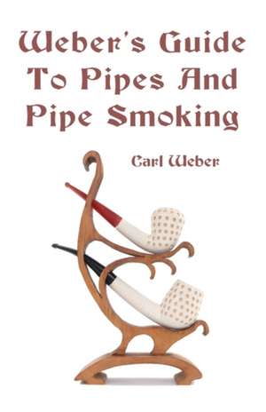 Weber's Guide to Pipes and Pipe Smoking de Carl Weber