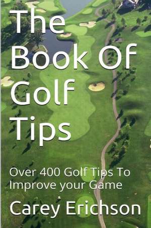 The Book of Golf Tips: A Guide for Parents and Teachers de Carey Erichson