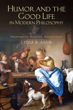 Humor and the Good Life in Modern Philosophy de Lydia B. Amir