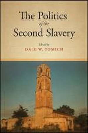 The Politics of the Second Slavery de Dale W Tomich