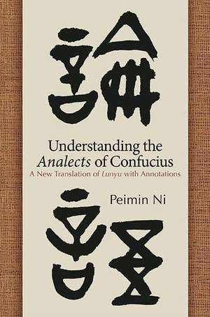 Understanding the Analects of Confucius de Peimin Ni