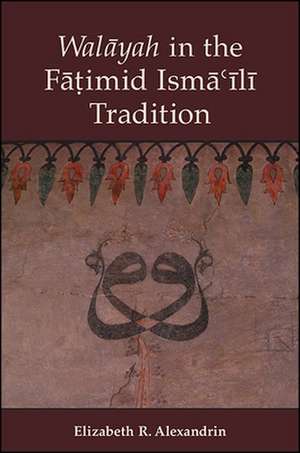 Wal&#257;yah in the F&#257;&#7789;imid Ism&#257;&#703;&#299;l&#299; Tradition de Elizabeth R Alexandrin