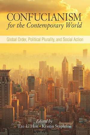 Confucianism for the Contemporary World: Global Order, Political Plurality, and Social Action