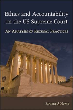 Ethics and Accountability on the Us Supreme Court de Robert J Hume