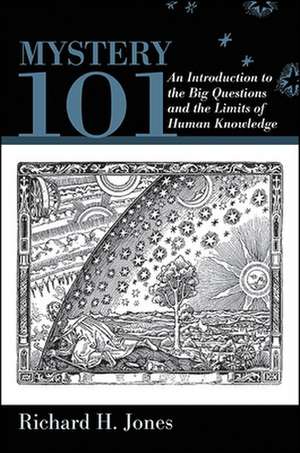 Mystery 101: An Introduction to the Big Questions and the Limits of Human Knowledge