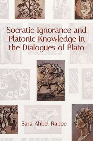 Socratic Ignorance and Platonic Knowledge in the Dialogues of Plato