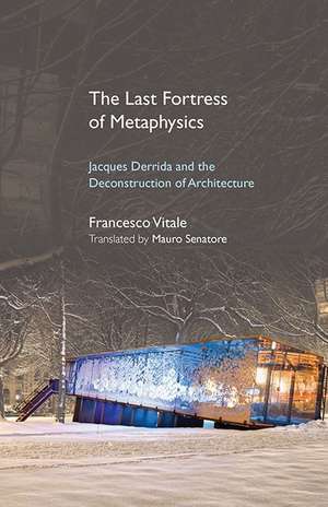 The Last Fortress of Metaphysics: Jacques Derrida and the Deconstruction of Architecture