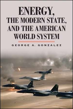 Energy, the Modern State, and the American World System de George A. Gonzalez