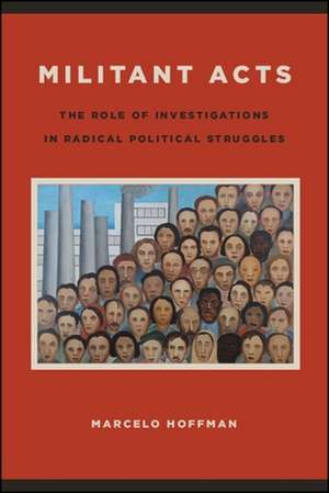 Militant Acts: The Role of Investigations in Radical Political Struggles