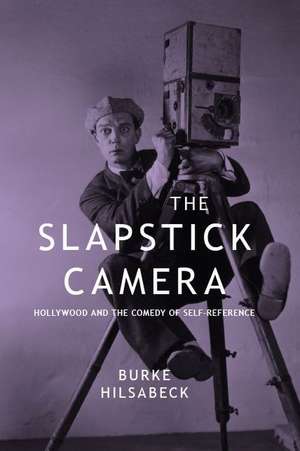 The Slapstick Camera: Hollywood and the Comedy of Self-Reference