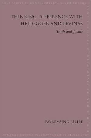 Thinking Difference with Heidegger and Levinas de Rozemund Uljée
