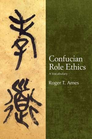 Confucian Role Ethics: A Vocabulary